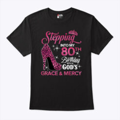 Stepping Into My 80th Birthday With God's Grace And Mercy Shirt