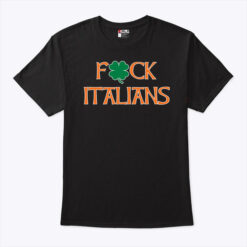 St Patrick's Day Fuck Italians Shirt