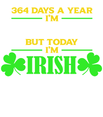 364 Days A Year I'm Hispanic But Today I'm Irish T Shirt