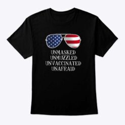 4th Of July Unmasked Unmuzzled Unvaccinated Unafraid Shirt