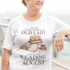 An Old Lady Loves Reading And Was Born In August Shirt