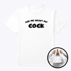 Ask Me About My Cock Flip T Shirt