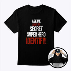 Ask Me About My Secret Super Hero Identity Flip T Shirt