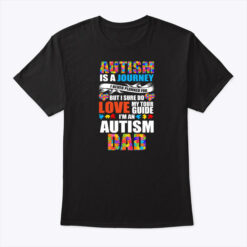 Autism Is A Journey I'm An Autism Dad Shirt