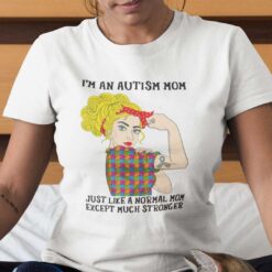 Autism Mom Shirt A Normal Mom Except Much Stronger Girl