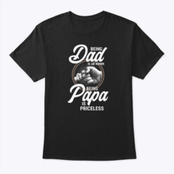 Being A Dad Is An Honor Being A Papa Is Priceless Shirt First Pump