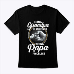 Being Grandpa Is An Honor Being Papa Is Priceless Shirt