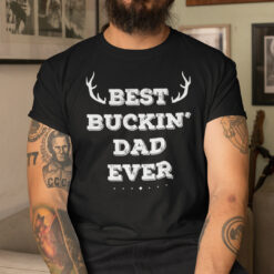 Best Buckin Dad Ever Shirt