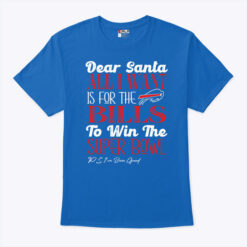 Buffalo Bills Dear Santa All I Want Is For The Bills To Win The Super Bowl T Shir