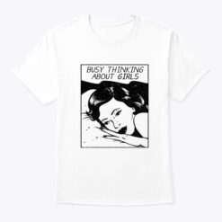 Busy Thinking About Girls Shirt