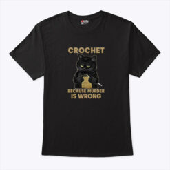 Crochet Because Murder Is Wrong Crochet Black Cat Shirts