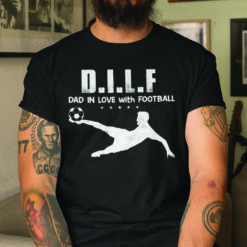 DILF Dad In Love With Football Shirt 