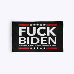 Fuck Biden Flag Fuck You For Voting For Him