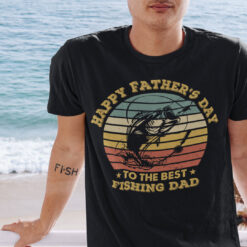 Happy Father's Day To the Best Fishing Dad T Shirt