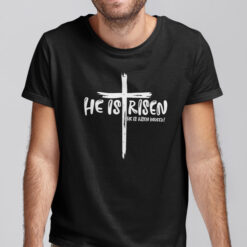 He-Is-Risen-He-Is-Risen-Indeed-Shirt