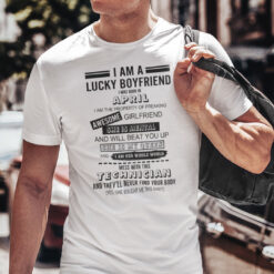 I Am A Lucky Boyfriend I Was Born In April Shirt
