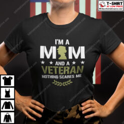 I-Am-A-Mom-And-A-Veteran-Nothing-Scares-Me-Shirt