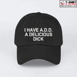 I Have ADD A Delicious Dick Hat
