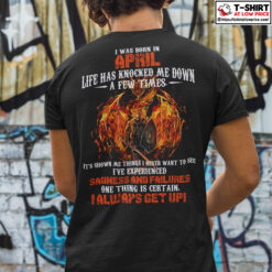 I-Was-Born-In-April-Life-Has-Knocked-Me-Down-A-Few-Times-Fire-Dragon-Shirt