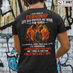 I-Was-Born-In-February-Life-Has-Knocked-Me-Down-A-Few-Times-Warrior-Shirt.