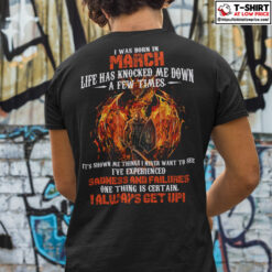 I-Was-Born-In-March-Life-Has-Knocked-Me-Down-A-Few-Times-Shirt