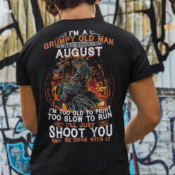 Im-A-Grumpy-Old-Man-I-Was-Born-In-August-Im-Too-Old-To-Fight-Shirt