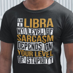 I'm A Libra Shirt My Level Of Sarcasm