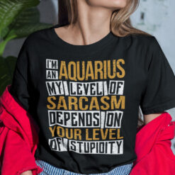 I'm an Aquarius Shirt My Level Of Sarcasm