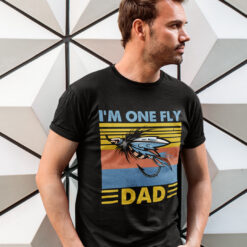 I'm One Fly Dad Fishing Dad Shirt