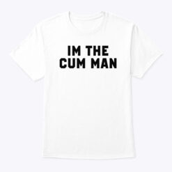 I’m The Cum Man Shirt My Husband Shot His Cum Into My Pussy Matching Tee