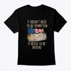 It Doesn't Need To Be Rewritten It Needs To Be Reread Shirt