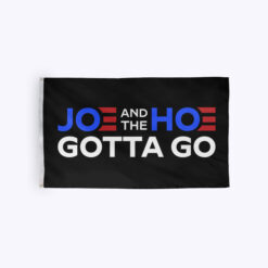 Joe And The Hoe Gotta Go Flag Anti Joe Biden