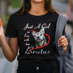 Just A Girl In Love With Her Brutus Shirt Dog Lovers