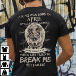 King Was Born in April My Scars Tell A Story Shirt