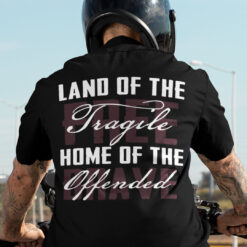 Land Of The Fragile Home Of The Offended Shirt