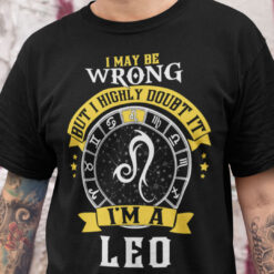 Leo Zodiac Shirt I May Be Wrong
