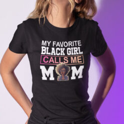 My-Favorite-Black-Girl-Calls-Me-Mom-Shirt