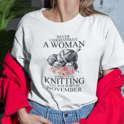  Never Underestimate A Woman Who Loves Knitting November Shirt 