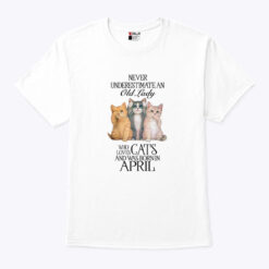 Never Underestimate An Old Lady Loves Cat And Born In April Shirt