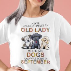 Never Underestimate An Old Lady Who Loves Dogs Shirt September