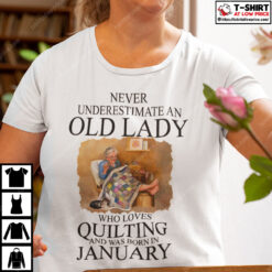 Never-Underestimate-An-Old-Lady-Who-Loves-Quilting-Born-In-January-Shirt