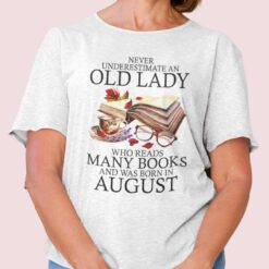 Never Underestimate An Old Lady Who Reads Many Books Shirt August