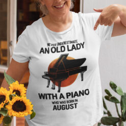 Never Underestimate An Old Lady With A Piano Shirt August