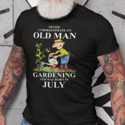 Never-Underestimate-An-Old-Man-Who-Loves-Gardening-And-Was-Born-In-July-Shirt