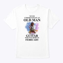 Never Underestimate An Old Man With A Guitar Shirt February