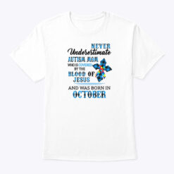 Never Underestimate Autism Mom Covered By Blood Of Jesus Shirt October
