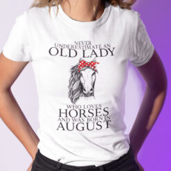 Never Underestimate Old Lady Loves Horses Born In August Shirt