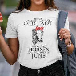 Never Underestimate Old Lady Loves Horses Born In June Shirt