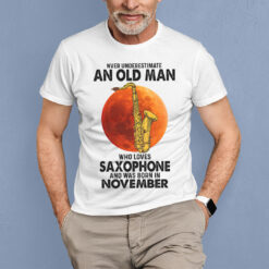 Never Underestimate Old Man Who Loves Saxophone Shirt November