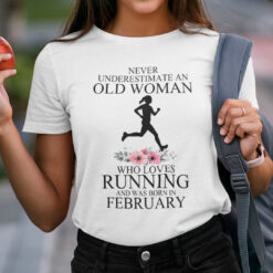 Never Underestimate Old Woman Who Loves Running Shirt February